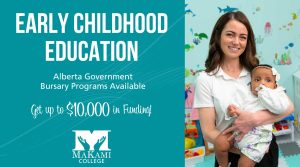 Early childhood education Alberta Government Bursary programs available for MaKami students - get up to $10,000 in funding