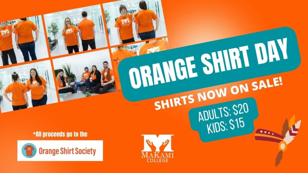 MaKami College is raising funds for the Orange Shirt Society by selling orange shirts in recognition of National Day for Truth and Reconciliation.