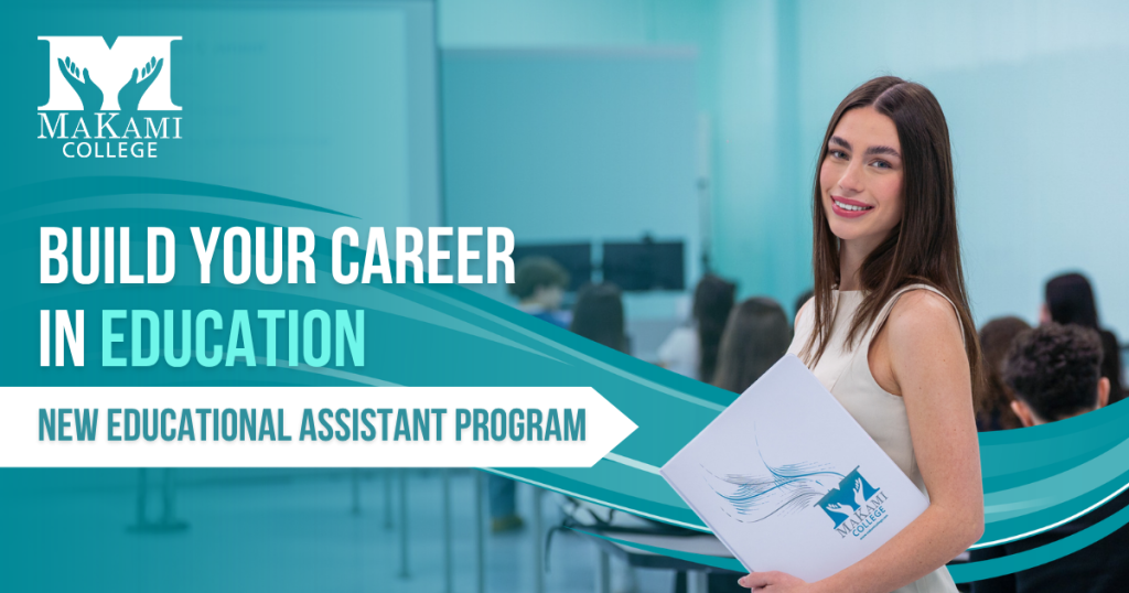 Promotional banner for MaKami College's Educational Assistant Program featuring a person holding a MaKami College folder in a classroom setting. The image includes the MaKami College logo and the text: “Build Your Career in Education” and “New Educational Assistant Program,” displayed on a teal background with curved graphic elements.